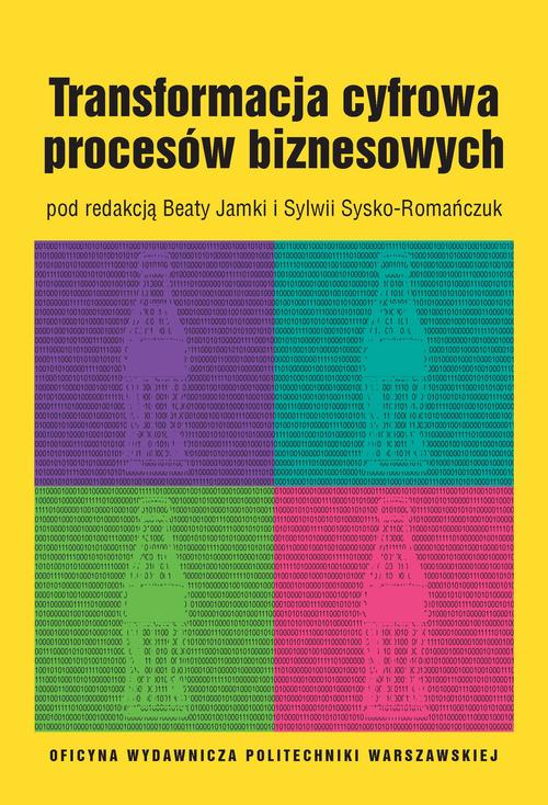 Tytuł: Transformacja cyfrowa procesów biznesowych
Autor: Beata Jamka, Sylwia Sysko-Romańczuk
Wydawnictwo: Oficyna Wydawnicza Politechniki Warszawskiej
Formaty: PDF