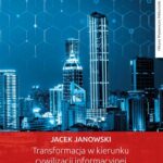 Tytuł: Transformacja w kierunku cywilizacji informacyjnej. Od etycznej do technicznej metody życia społecznego
Autor: Jacek Janowski
Wydawnictwo: Oficyna Wydawnicza Politechniki Warszawskiej
Formaty: PDF