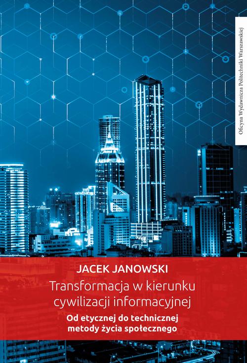 Tytuł: Transformacja w kierunku cywilizacji informacyjnej. Od etycznej do technicznej metody życia społecznego
Autor: Jacek Janowski
Wydawnictwo: Oficyna Wydawnicza Politechniki Warszawskiej
Formaty: PDF