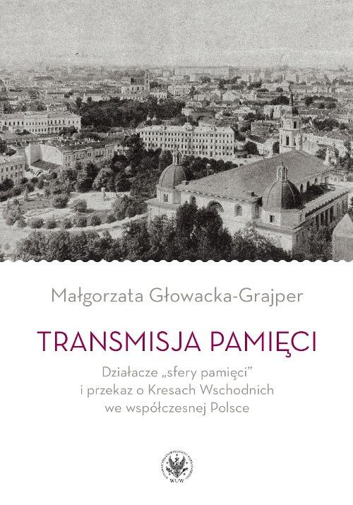Tytuł: Transmisja pamięci
Autor: Małgorzata Głowacka-Grajper
Wydawnictwo: Wydawnictwa Uniwersytetu Warszawskiego
Formaty: PDF