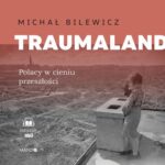 Tytuł: Traumaland. Polacy w cieniu przeszłości
Autor: Michał Bilewicz
Wydawnictwo: Mando
Formaty: MP3
