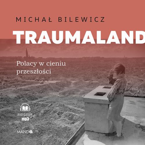 Tytuł: Traumaland. Polacy w cieniu przeszłości
Autor: Michał Bilewicz
Wydawnictwo: Mando
Formaty: MP3