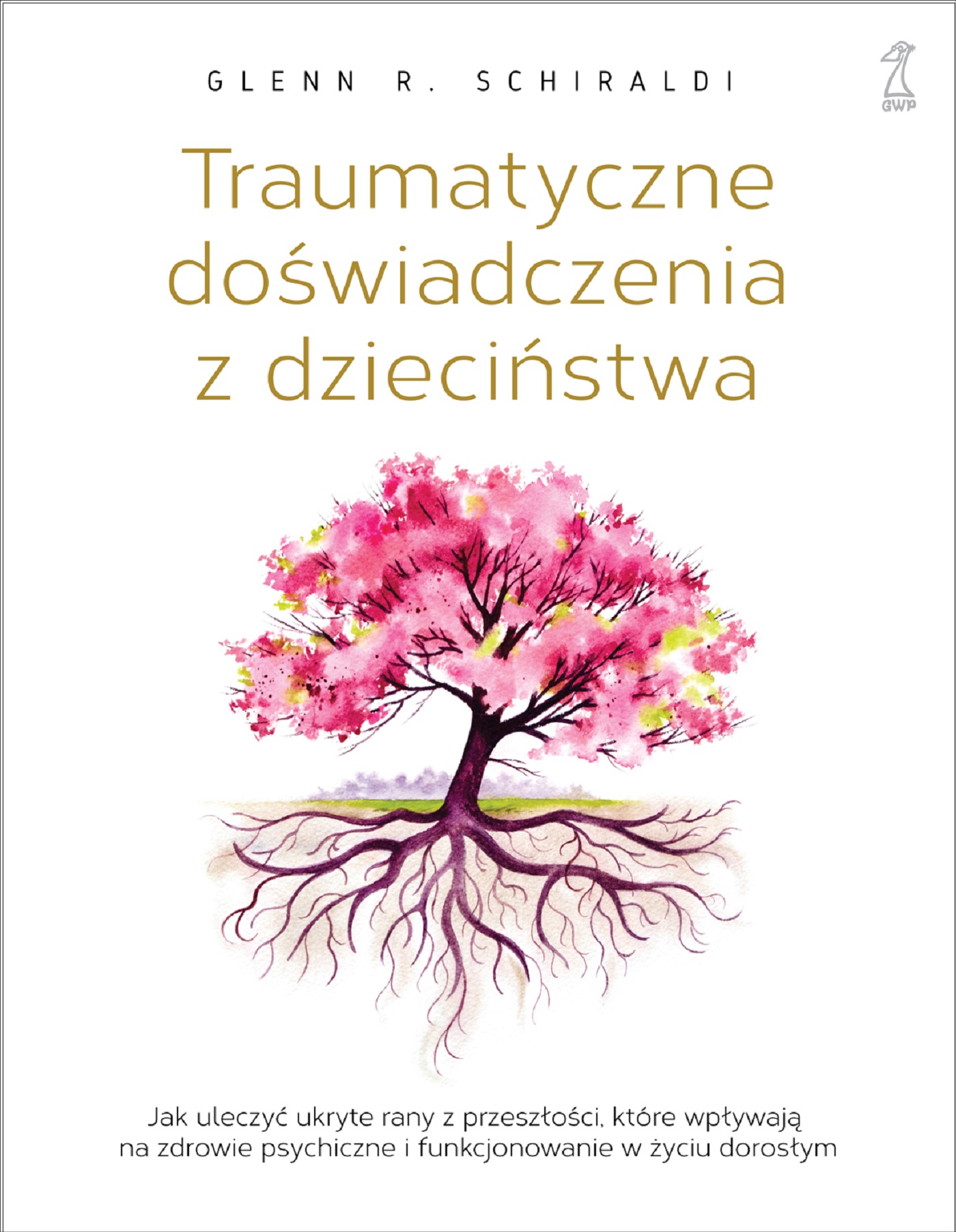 Traumatyczne doświadczenia z dzieciństwa. Jak uleczyć ukryte rany z przeszłości, które wpływają na zdrowie psychiczne i funkcjonowanie w życiu dorosłym — okładka e-booka