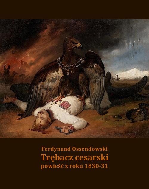Tytuł: Trębacz cesarski. Powieść z roku 1830-31
Autor: Antoni Ferdynand Ossendowski
Wydawnictwo: Armoryka
Formaty: EPUB, MOBI