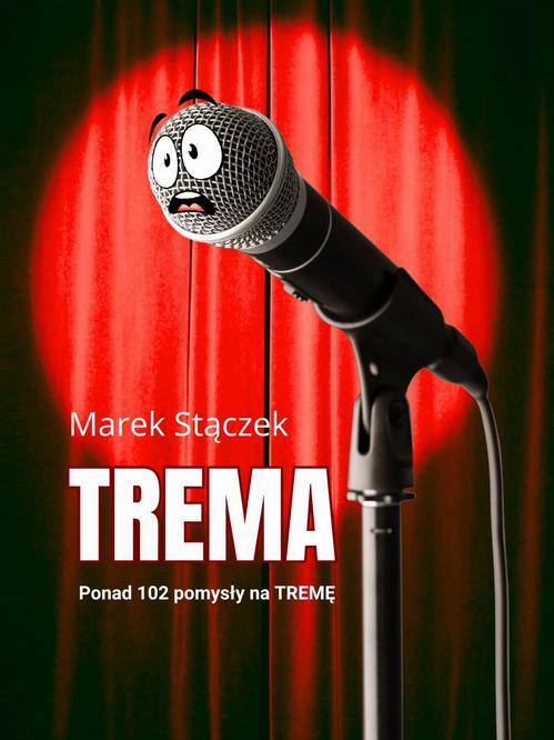 Tytuł: Trema. Ponad 102 pomysły na tremę
Autor: Marek Stączek
Wydawnictwo: Wydawnictwo e-bookowo
Formaty: PDF, EPUB, MOBI
