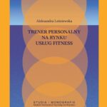 Tytuł: Trener personalny na rynku usług fitness
Autor: Aleksandra Leśniewska
Wydawnictwo: Akademia Wychowania Fizycznego im. Polskich Olimpijczyków we Wrocławiu
Formaty: PDF
