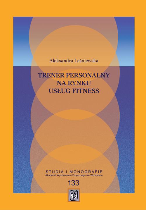 Tytuł: Trener personalny na rynku usług fitness
Autor: Aleksandra Leśniewska
Wydawnictwo: Akademia Wychowania Fizycznego im. Polskich Olimpijczyków we Wrocławiu
Formaty: PDF
