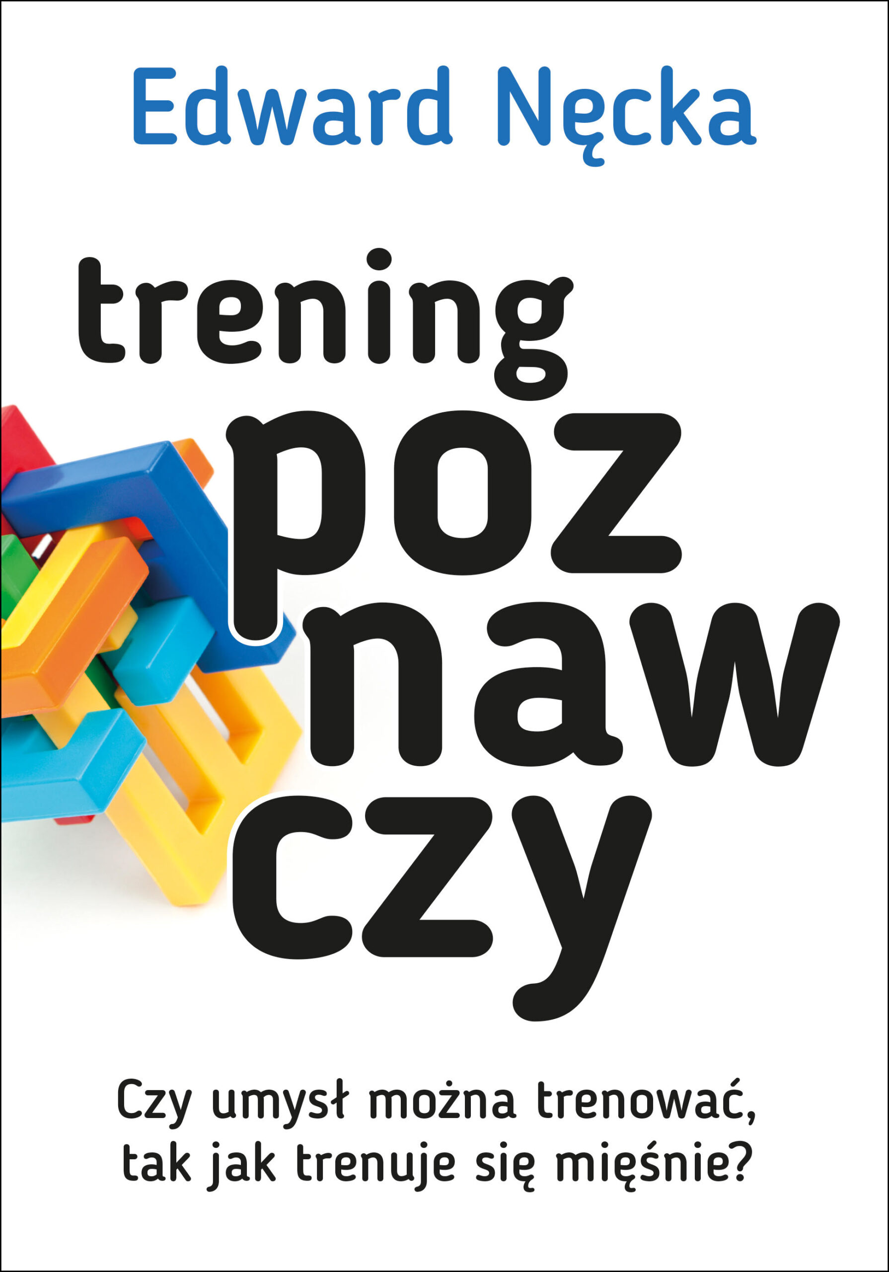 Tytuł: Trening poznawczy. Czy umysł można trenować, tak jak trenuje się mięśnie?
Autor: Edward Nęcka
Wydawnictwo: Smak Słowa
Formaty: EPUB, MOBI