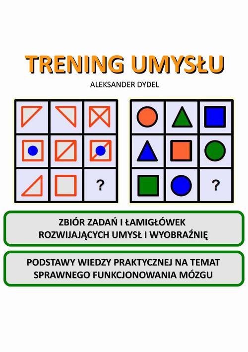 Tytuł: Trening umysłu
Autor: Aleksander Dydel
Wydawnictwo: Wydawnictwo e-bookowo
Formaty: PDF