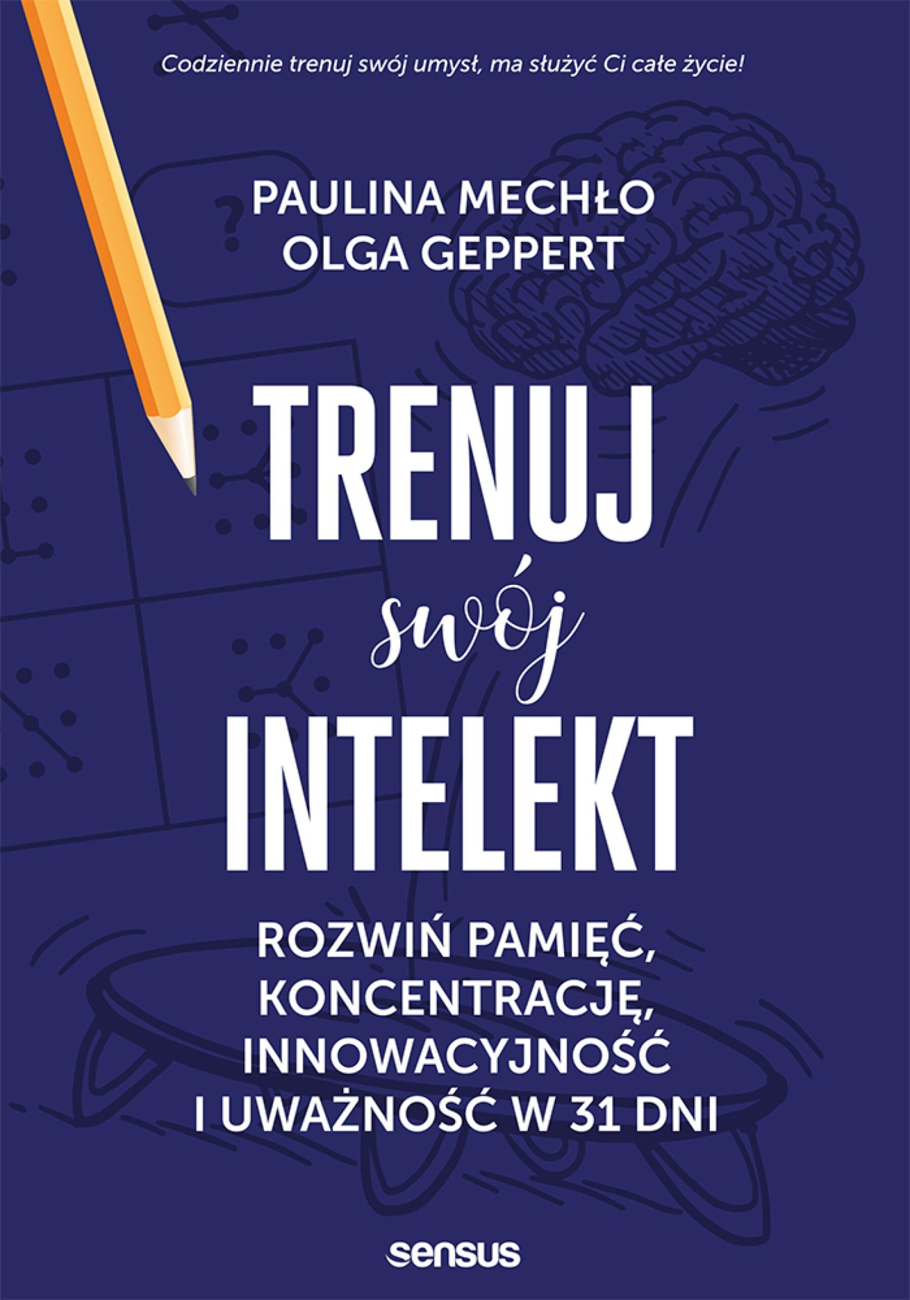 Trenuj swój intelekt. Rozwiń pamięć, koncentrację, kreatywność i uważność w 31 dni — okładka e-booka