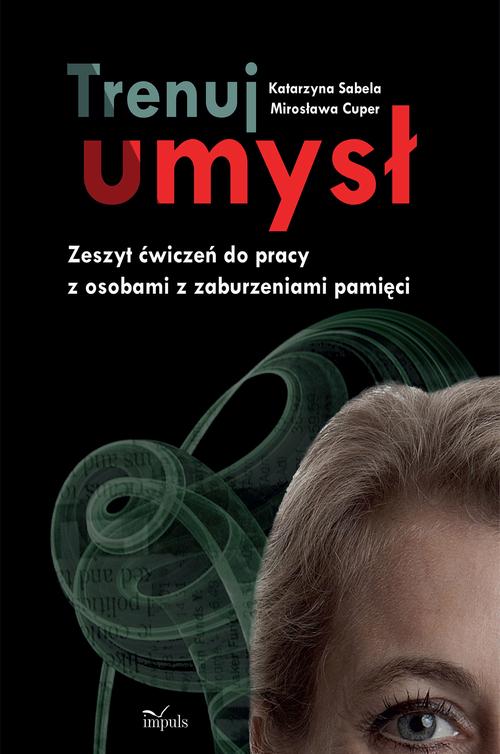 Tytuł: Trenuj umysł
Autor: Katarzyna Sabela, Mirosława Cuper
Wydawnictwo: Impuls
Formaty: PDF, EPUB