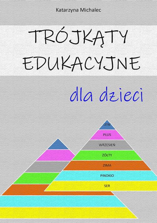 Tytuł: Trójkąty edukacyjne dla dzieci
Autor: Katarzyna Michalec
Wydawnictwo: Wydawnictwo e-bookowo
Formaty: PDF