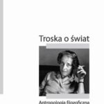 Tytuł: Troska o świat. Antropologia filozoficzna Hannah Arendt
Autor: Katarzyna Gurczyńska-Sady
Wydawnictwo: Uniwersytet Pedagogiczny w Krakowie
Formaty: PDF