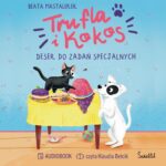 Tytuł: Trufla i Kokos. Deser do zadań specjalnych
Autor: Beata Mastalerek
Wydawnictwo: Świetlik
Formaty: MP3