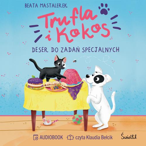 Tytuł: Trufla i Kokos. Deser do zadań specjalnych
Autor: Beata Mastalerek
Wydawnictwo: Świetlik
Formaty: MP3