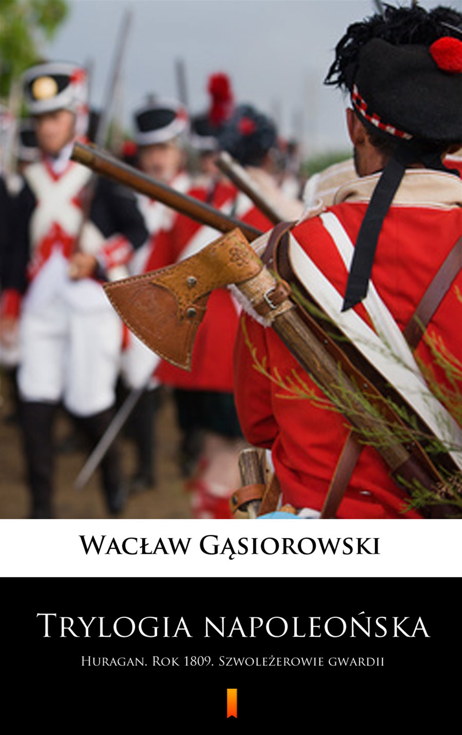 Tytuł: Trylogia napoleońska. Huragan. Rok 1809. Szwoleżerowie gwardii
Autor: Wacław Gąsiorowski
Wydawnictwo: KtoCzyta.pl
Formaty: EPUB, MOBI