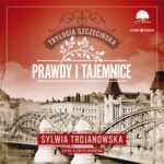 Tytuł: Trylogia szczecińska. Tom 2. Prawdy i tajemnice
Autor: Sylwia Trojanowska
Wydawnictwo: Storybox
Formaty: MP3