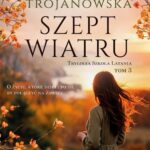 Tytuł: Trylogia Szkoła Latania. Tom 3. Szept wiatru
Autor: Sylwia Trojanowska
Wydawnictwo: Axis Mundi
Formaty: MOBI, PDF, EPUB