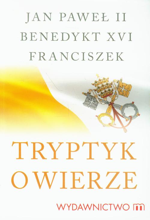 Tytuł: Tryptyk o wierze
Autor: Jan Paweł II, Papież Franciszek, Joseph Ratzinger Benedykt XVI
Wydawnictwo: M
Formaty: MOBI, EPUB