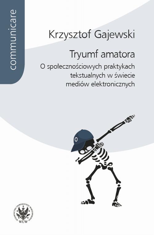 Tytuł: Tryumf amatora
Autor: Krzysztof Gajewski
Wydawnictwo: Wydawnictwa Uniwersytetu Warszawskiego
Formaty: PDF, EPUB, MOBI