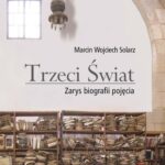 Tytuł: Trzeci Świat
Autor: Marcin Wojciech Solarz
Wydawnictwo: Wydawnictwa Uniwersytetu Warszawskiego
Formaty: PDF