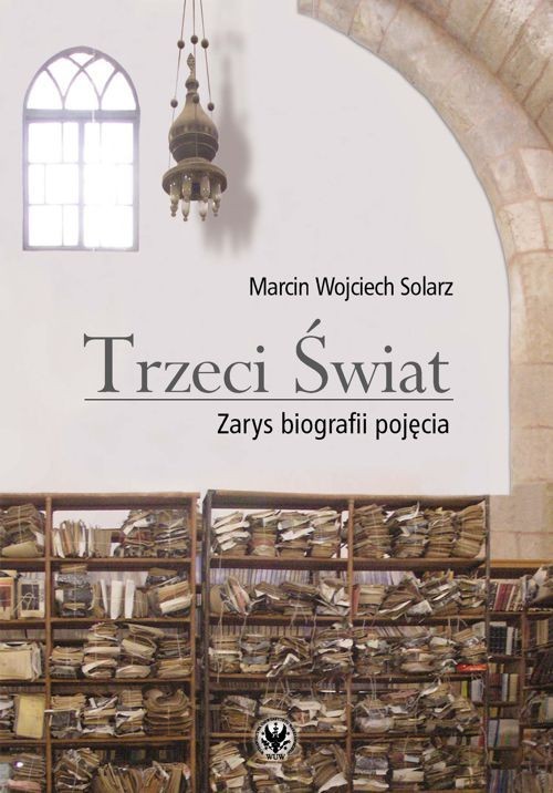 Tytuł: Trzeci Świat
Autor: Marcin Wojciech Solarz
Wydawnictwo: Wydawnictwa Uniwersytetu Warszawskiego
Formaty: PDF