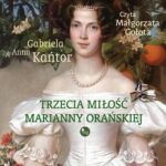 Tytuł: Trzecia miłość Marianny Orańskiej
Autor: Gabriela Anna Kańtor
Wydawnictwo: MG
Formaty: MP3