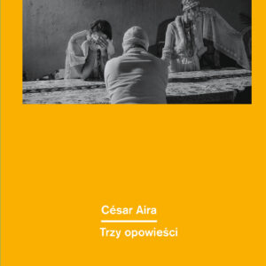 Tytuł: Trzy opowieści
Autor: César Aira
Wydawnictwo: Wydawnictwo Ossolineum
Formaty: EPUB, MOBI