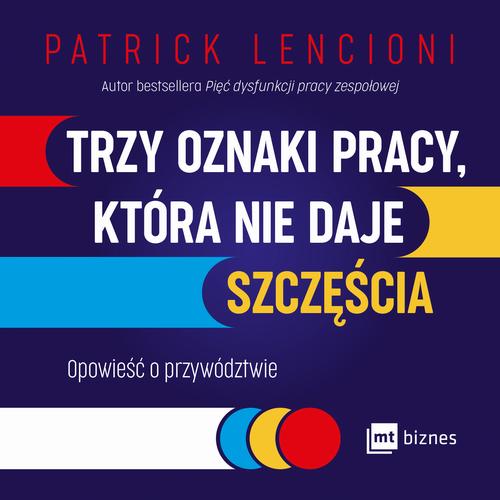 Tytuł: Trzy oznaki pracy, która nie daje szczęścia. Opowieść o przywództwie
Autor: 
Wydawnictwo: MT Biznes
Formaty: MP3