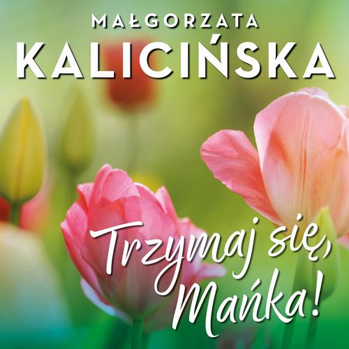Tytuł: Trzymaj się, Mańka!
Autor: Małgorzata Kalicińska
Wydawnictwo: Estymator
Formaty: MP3