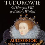 Tudorowie. Od Henryka VIII do Elżbiety Wielkiej — okładka e-booka