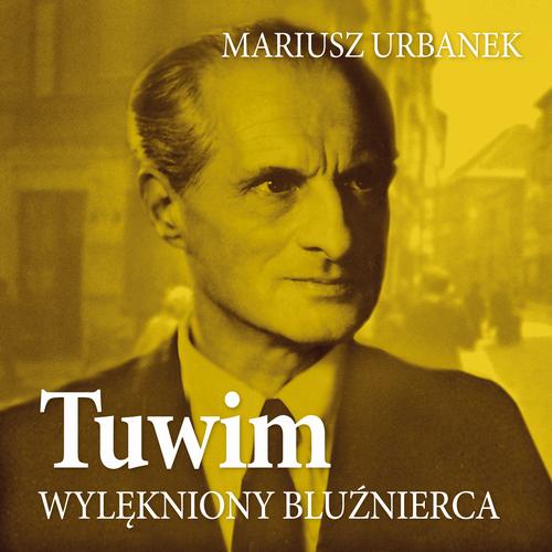 Tytuł: Tuwim. Wylękniony bluźnierca
Autor: Mariusz Urbanek
Wydawnictwo: Estymator
Formaty: MP3