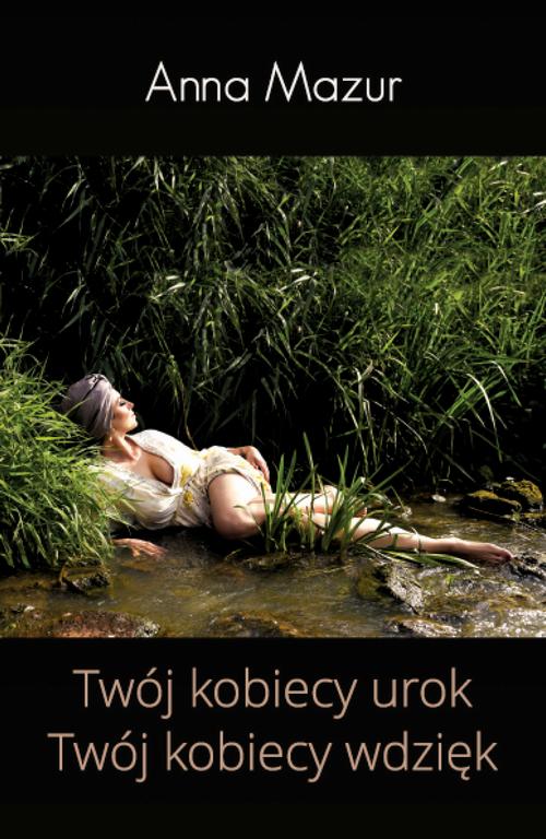 Tytuł: Twój kobiecy urok Twój kobiecy wdzięk
Autor: Anna Mazur
Wydawnictwo: Warszawska Firma Wydawnicza
Formaty: EPUB