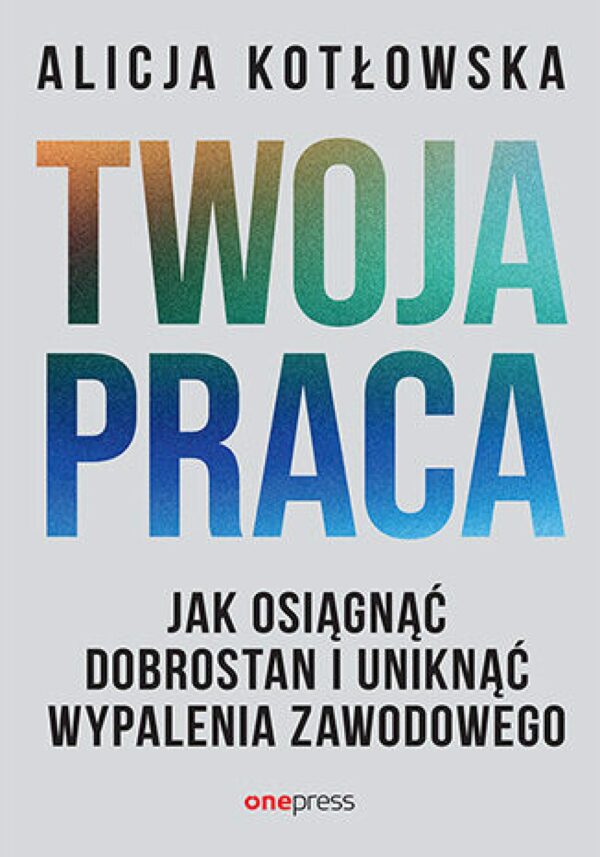 Twoja praca. Jak osiągnąć dobrostan i uniknąć wypalenia zawodowego — okładka