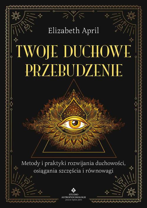 Tytuł: Twoje duchowe przebudzenie
Autor: Elizabeth April
Wydawnictwo: Studio Astropsychologii
Formaty: EPUB, PDF, MOBI