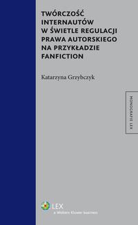 Tytuł: Twórczość internautów w świetle regulacji prawa autorskiego na przykładzie fanfiction
Autor: Katarzyna Grzybczyk
Wydawnictwo: Wolters Kluwer
Formaty: PDF