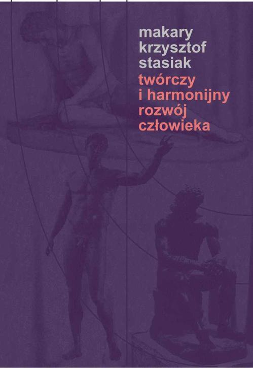 Tytuł: Twórczy i harmonijny rozwój człowieka
Autor: Makary Stasiak
Wydawnictwo: Akademia Humanistyczno-Ekonomiczna w Łodzi
Formaty: PDF