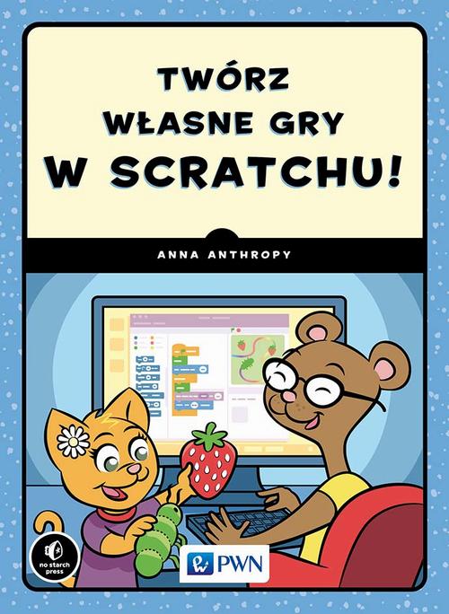 Tytuł: Twórz własne gry w Scratchu!
Autor: Anna Anthropy
Wydawnictwo: Wydawnictwo Naukowe PWN
Formaty: MOBI, EPUB
