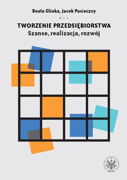 Tytuł: Tworzenie przedsiębiorstwa
Autor: Beata Glinka, Jacek Pasieczny
Wydawnictwo: Wydawnictwa Uniwersytetu Warszawskiego
Formaty: PDF