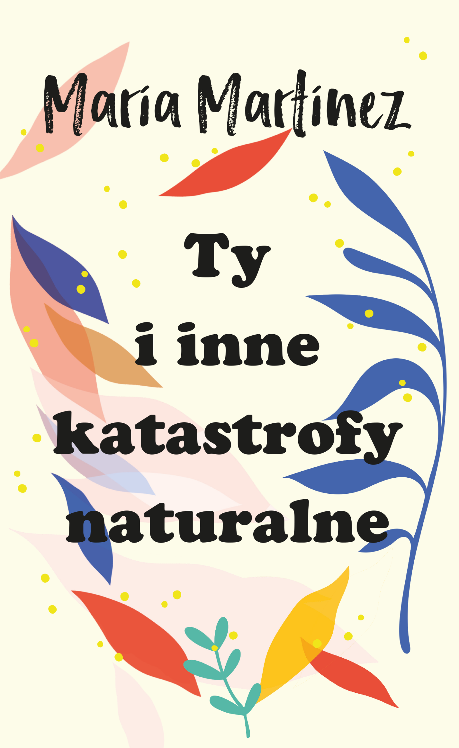Tytuł: Ty i inne katastrofy naturalne
Autor: Maria Martinez
Wydawnictwo: Wydawnictwo YaNa
Formaty: EPUB, MOBI