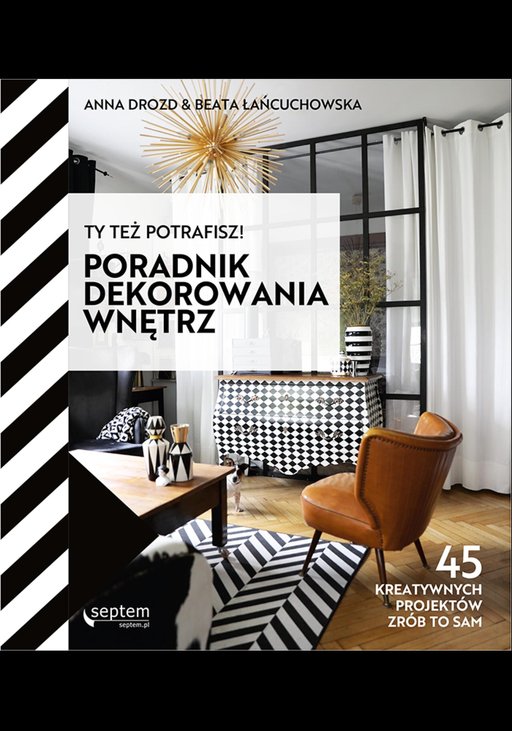Tytuł: Ty też potrafisz! Poradnik dekorowania wnętrz
Autor: Anna Drozd, Beata Łańcuchowska
Wydawnictwo: Septem
Formaty: EPUB, PDF, MOBI