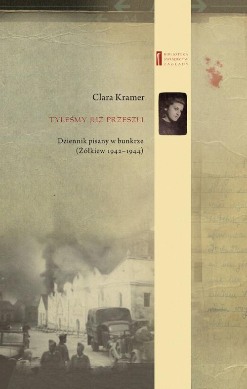 Tytuł: Tyleśmy już przeszli ... Dziennik pisany w bunkrze (Żółkiew 1942-1944)
Autor: Clara Kramer, Anna Wylegała
Wydawnictwo: Centrum Badań nad Zagładą Żydów
Formaty: EPUB, MOBI