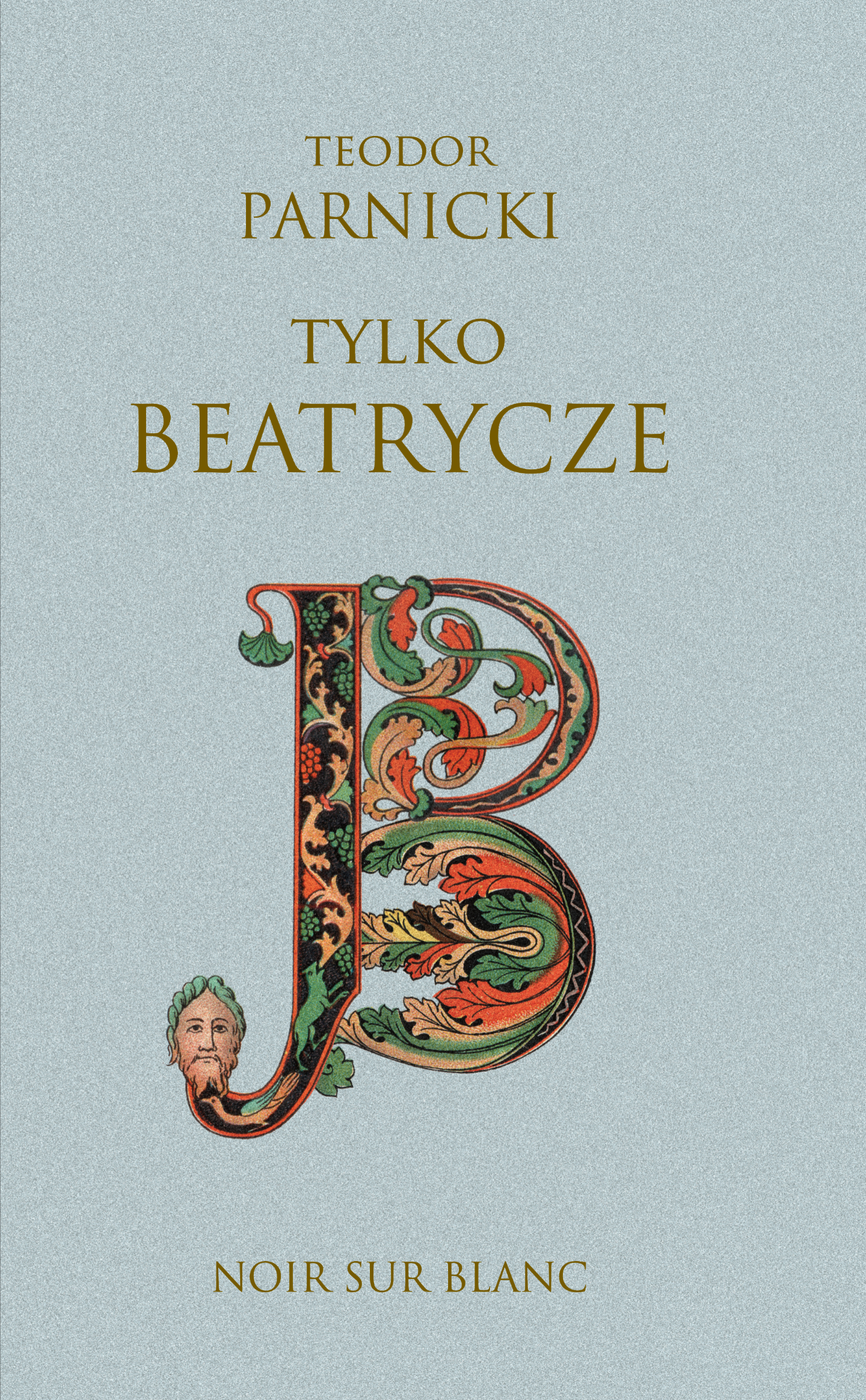 Tytuł: Tylko Beatrycze
Autor: Teodor Parnicki
Wydawnictwo: Noir sur Blanc
Formaty: EPUB, MOBI