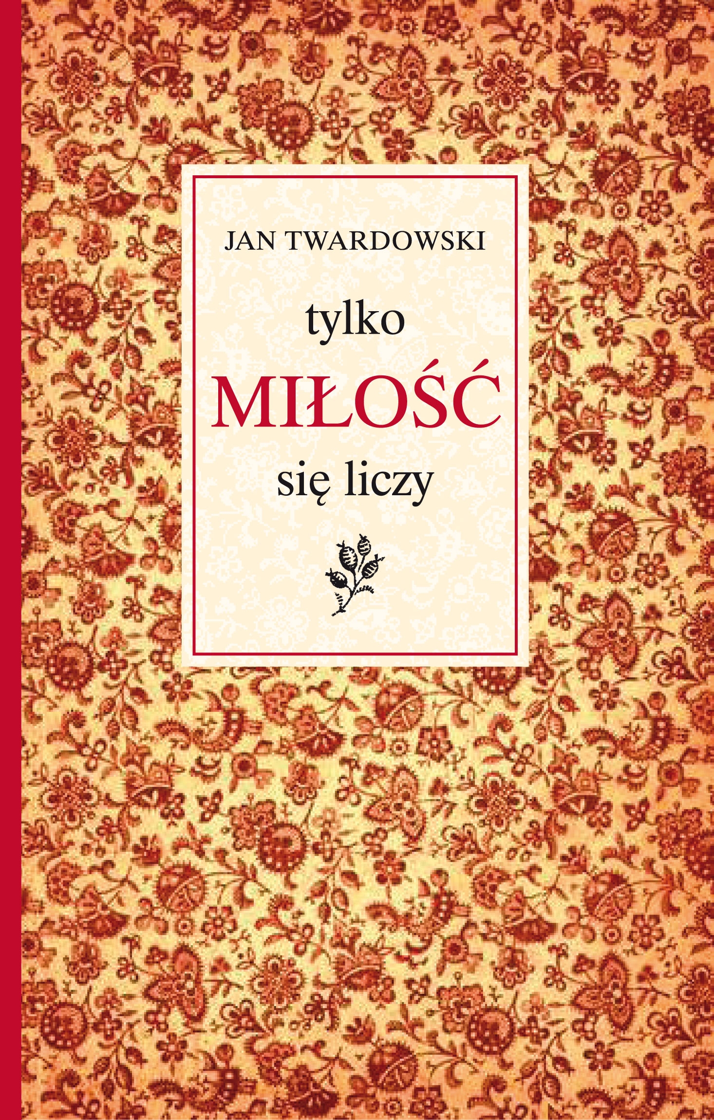 Tytuł: Tylko miłość się liczy
Autor: Jan Twardowski
Wydawnictwo: Wydawnictwo Świętego Wojciecha
Formaty: EPUB, MOBI