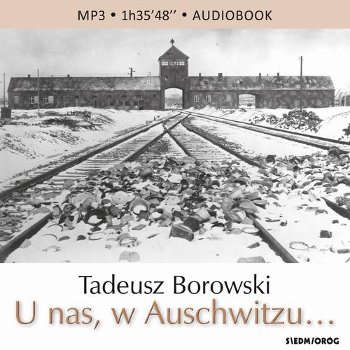 Tytuł: U nas, w Auschwitzu…
Autor: Tadeusz Borowski
Wydawnictwo: Siedmioróg
Formaty: MP3
