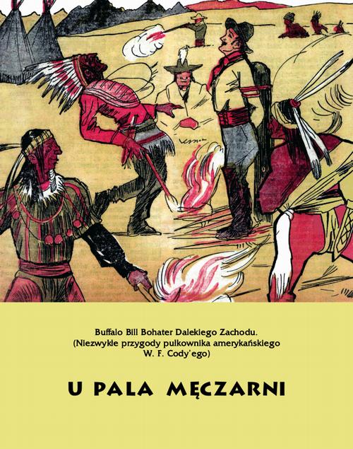 Tytuł: U pala męczarni. Buffalo Bill Bohater Dalekiego Zachodu
Autor: Anonim
Wydawnictwo: Armoryka
Formaty: EPUB, MOBI