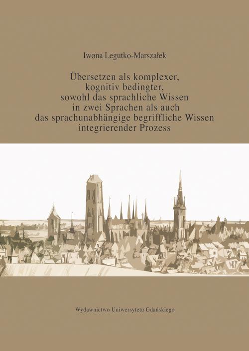 Tytuł: Übersetzen als komplexer kognitiv bedingter sowohl das sprachliche Wissen in zwei Sprachen als auc
Autor: Iwona Legutko-Marszałek
Wydawnictwo: Wydawnictwo Uniwersytetu Gdańskiego
Formaty: PDF