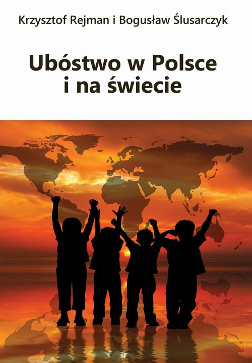 Tytuł: Ubóstwo w Polsce i na świecie
Autor: Krzysztof Rejman, Bogusław Ślusarczyk
Wydawnictwo: Spatium
Formaty: PDF