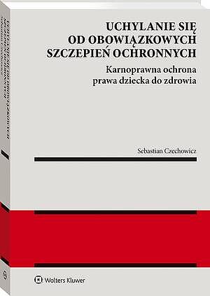 Uchylanie się od obowiązkowych szczepień ochronnych. Karnoprawna ochrona prawa dziecka do zdrowia — okładka e-booka