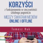 Uczniowskie korzyści z funkcjonowania w rzeczywistości szkolnego pogranicza między światami mediów online i offline — okładka e-booka